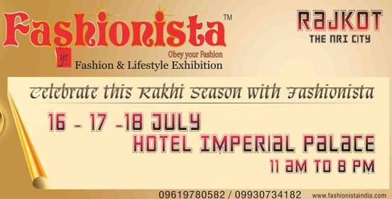 Upcoming Exhibition in Rajkot 2014 - Fashionista Fashion & Lifestyle Exhibition on 16 - 17 - 18 July