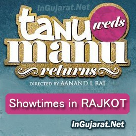 Tanu Weds Manu Returns in Rajkot - Movie Show times of Tanu Weds Manu Returns in Rajkot