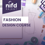 Best Fashion Designing Course in Rajkot – Fashion Designing Course Benefits and Scope